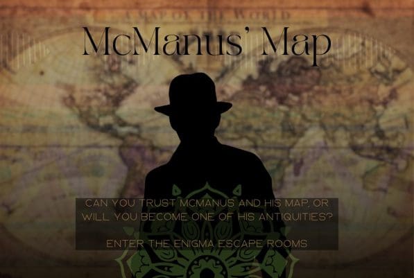 Silhouette of a mysterious figure in a hat against a vintage world map background, featuring the title "McManus' Map" and text questioning trust in McManus and his map, promoting Enter The Enigma Escape Rooms.